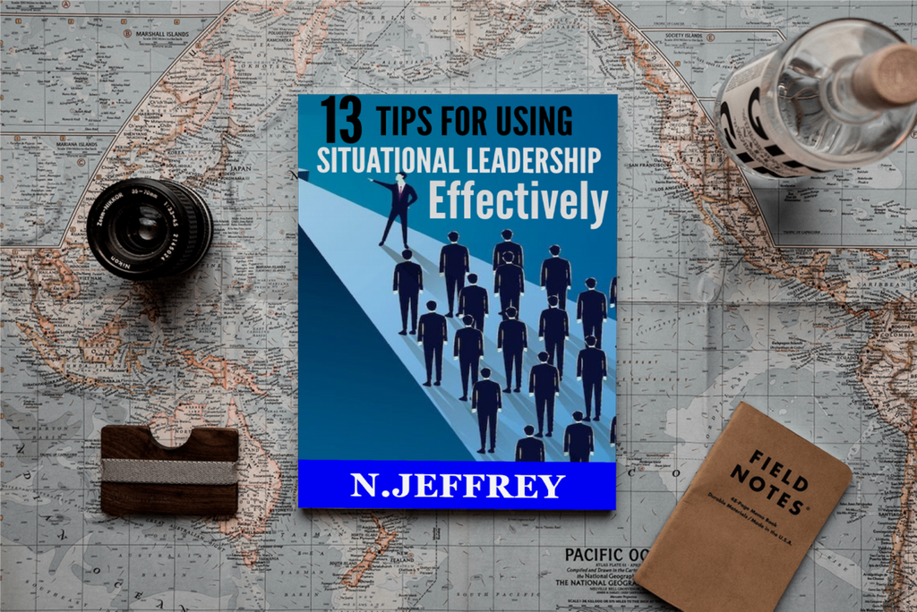 13 Tips For Using Situational Leadership Effectively